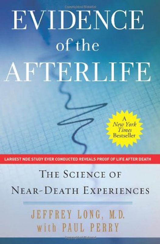 Evidence of the Afterlife: The Science of Near-Death Experiences - Jeffrey Long