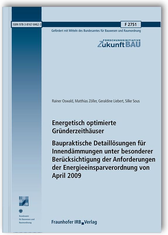 Energetisch optimierte Gründerzeithäuser. Baupraktische Detaillösungen für Innendämmungen unter besonderer Berücksichtigung der Anforderungen der Energieeinsparverordnung von April 2009. Abschlussbericht.