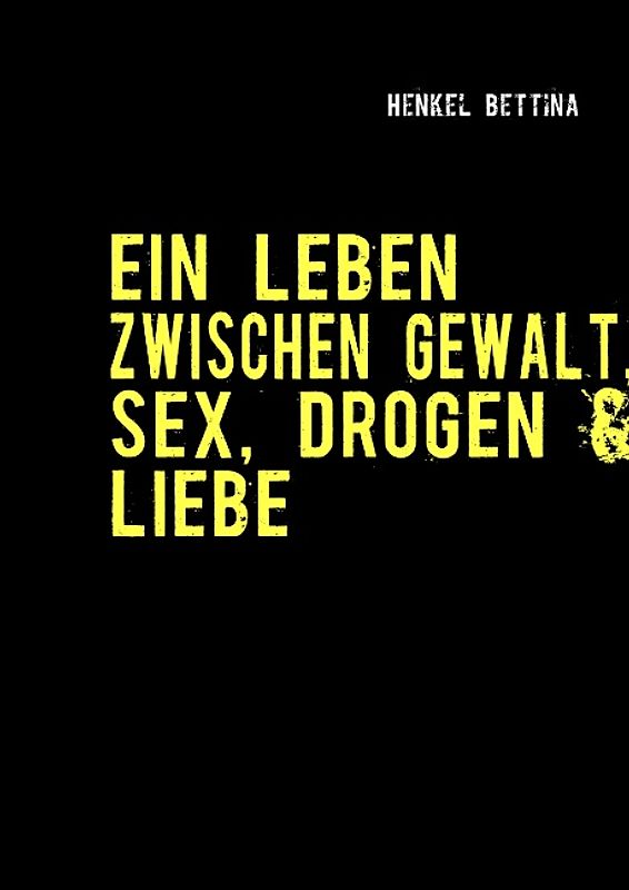 Ein Leben zwischen Gewalt, Sex, Drogen & Liebe