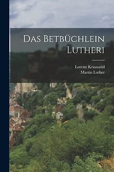 Das Betbüchlein Lutheri