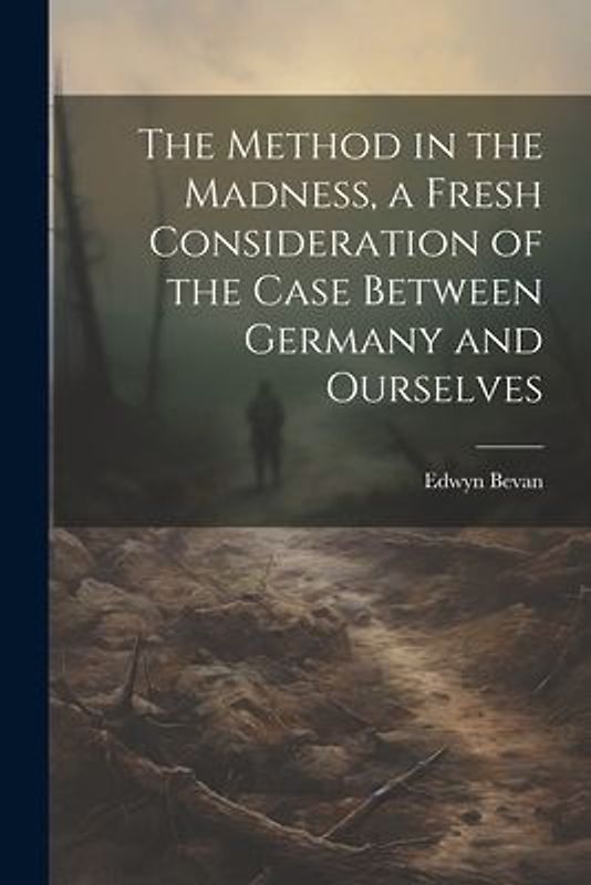 The Method in the Madness, a Fresh Consideration of the Case Between Germany and Ourselves