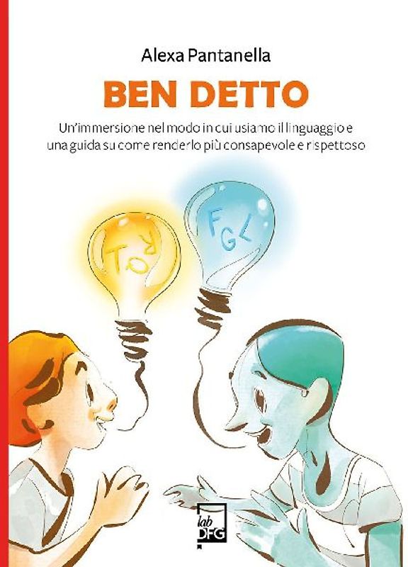 Ben detto. Un'immersione nel modo in cui usiamo il linguaggio e una guida su come renderlo più consapevole e rispettoso