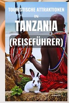 TOURISTISCHE ATTRAKTIONEN IN TANZANIA: (REISEFÜHRER)