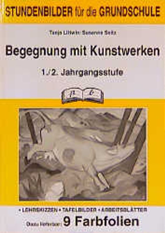 Kunst / Begegnung mit Kunstwerken 1./2. Jahrgangsstufe. Farbiges und grafisches Gestalten