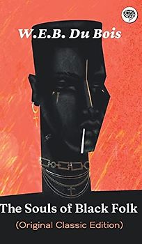 The Souls of Black Folk (Original Classic Edition)