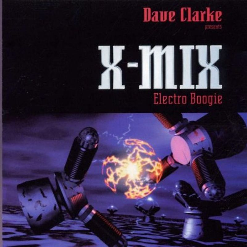 Dave Clarke - X-Mix-7: Electro Boogie