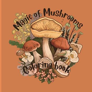 Enchanting Mushrooms: A Whimsical Coloring Adventure: Explore the Magic of Mushrooms with Over 40 Captivating Designs