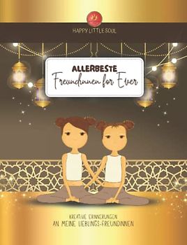 Allerbeste Freundinnen for Ever!: Kreative Erinnerungen an meine Lieblings-Freundinnen