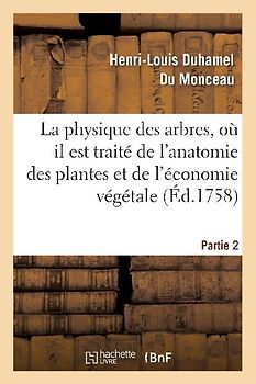 La Physique Des Arbres, Où Il Est Traité de l'Anatomie Des Plantes. Partie 2