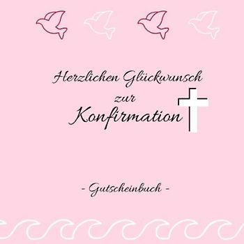Gutscheinbuch - Herzlichen Glückwunsch zur Konfirmation: Gutscheinheft zum selbst gestalten | Geschenkidee für Konfirmanden | christliche Geschenkbücher | Edition rosa