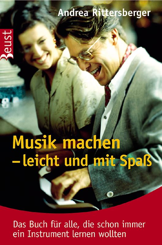 Musik machen – leicht und mit Spass. Das Buch für alle, die schon immer ein Instrument lernen wollten