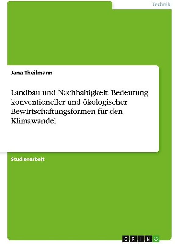 Landbau und Nachhaltigkeit. Bedeutung konventioneller und ökologischer Bewirtschaftungsformen für den Klimawandel