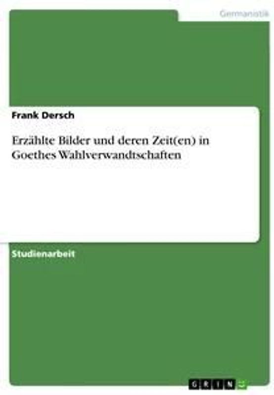 Erzählte Bilder und deren Zeit(en) in Goethes Wahlverwandtschaften
