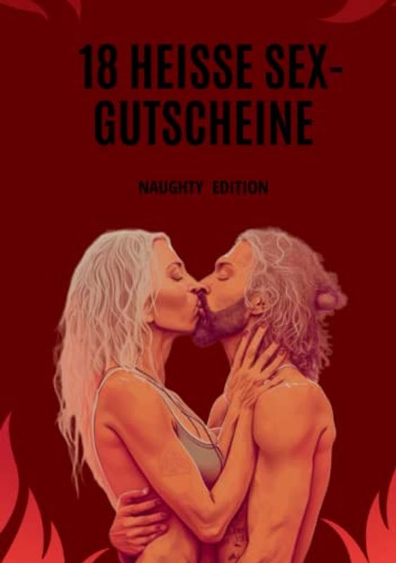 18 heiße Sex Gutscheine für Paare - Premium Gutscheinbuch, mit tollen (Sex-)Illustrationen: Naughty Edition - Nichts für Anfänger