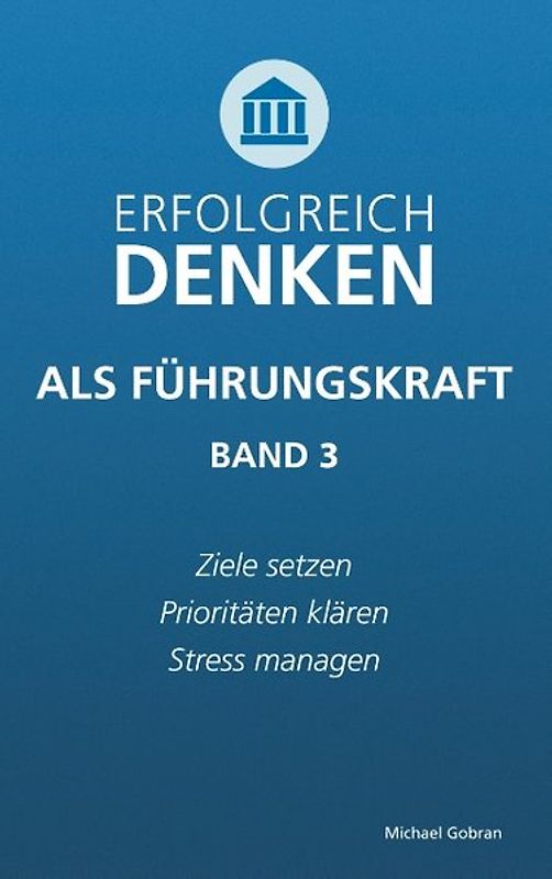 Erfolgreich denken als Führungskraft (Band 3)