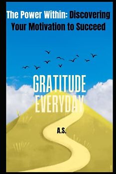 The Power Within:: Discovering Your Motivation to Succeed