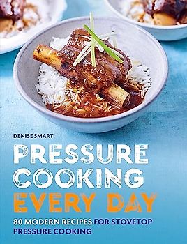 Pressure Cooking Every Day: 80 modern recipes for stovetop pressure cooking