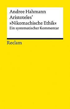 Aristoteles’ »Nikomachische Ethik«. Ein systematischer Kommentar