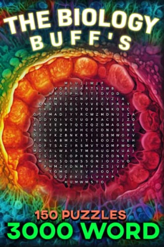The Biology Buff's Word Search: A Journey Through the World of Biology: Explore the Fascinating World of Biology with 3000 Word Search Puzzles and 150 Challenging Exercises