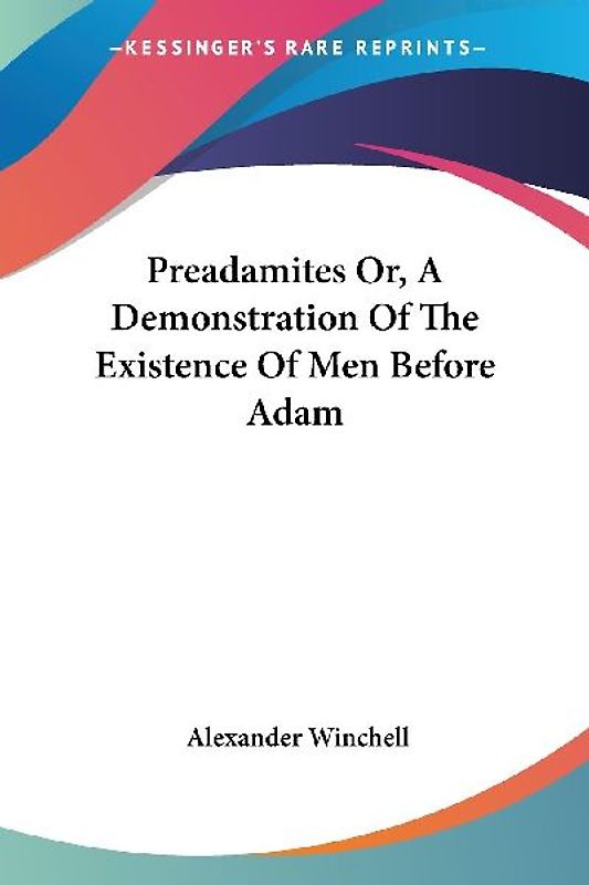 Preadamites Or, A Demonstration Of The Existence Of Men Before Adam