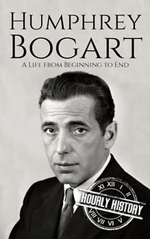 Humphrey Bogart: A Life from Beginning to End (Biographies of Actors)