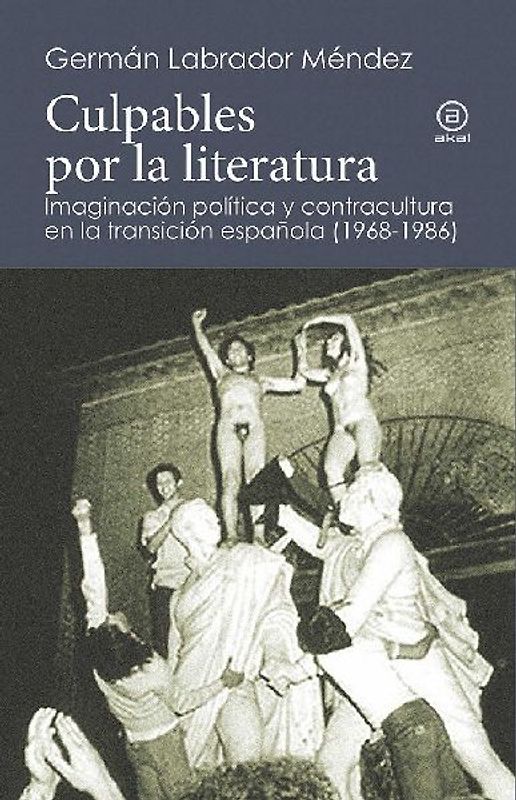 Culpables por la literatura : imaginación política y contracultura en la transición española (1968-1986)