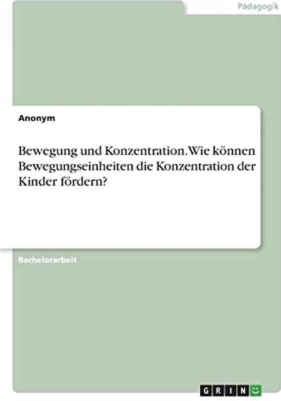 Bewegung und Konzentration. Wie können Bewegungseinheiten die Konzentration der Kinder fördern?