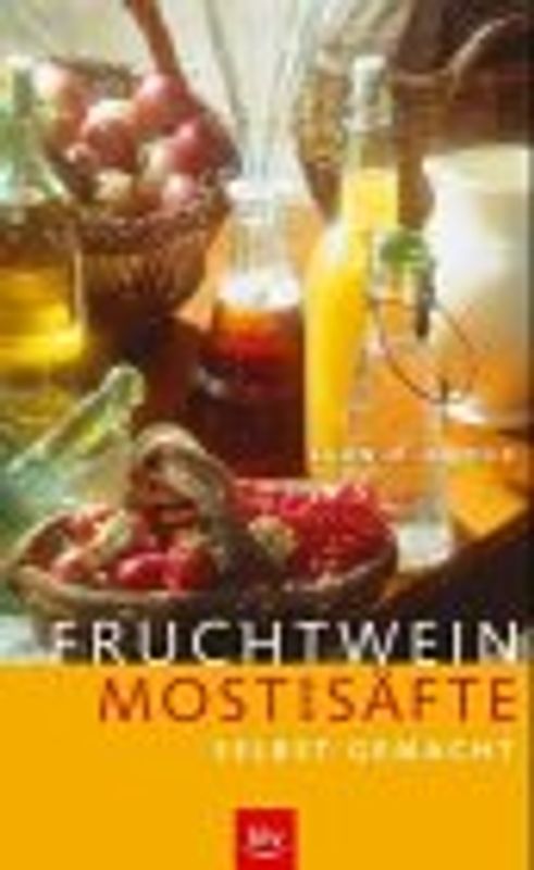 Fruchtwein, Most und Säfte selbst gemacht