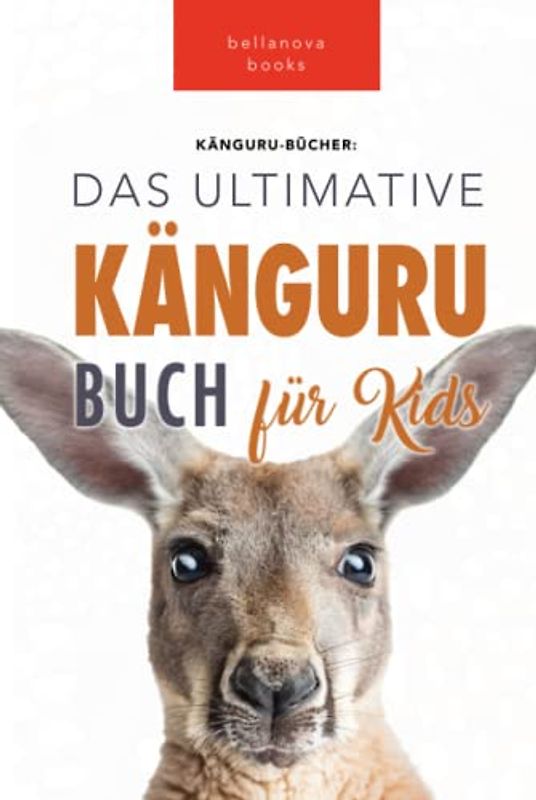 Känguru Bücher: Das Ultimative Känguru Buch für Kinder: 100+ Erstaunliche Känguru-Fakten, Fotos, Quiz + mehr: 100+ Känguru Fakten, Fotos, Quiz und Wortsucherätsel (Tierfaktenbücher für Kinder, Band 2)