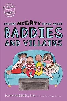 Facing Mighty Fears about Baddies and Villains