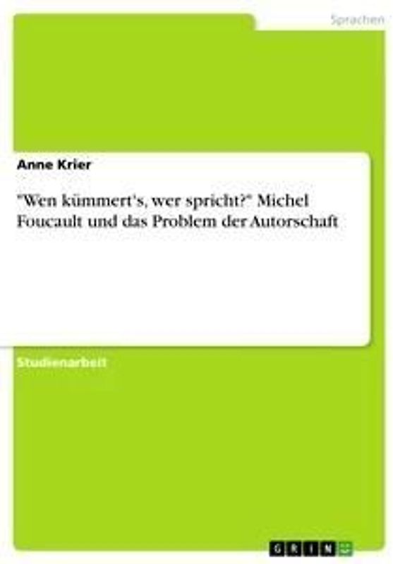 "Wen kümmert's, wer spricht?" Michel Foucault und das Problem der Autorschaft