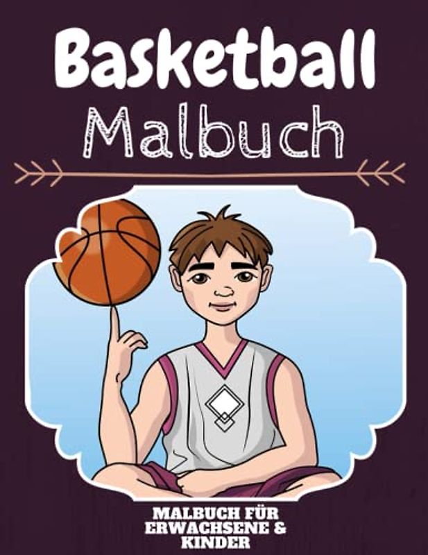 Basketball Malbuch: HOHE QUALITÄT: Lustiges Basketball Malbuch für Kinder Und Erwachsene: Süßes Basketball-Malbuch für Kinder und Kleinkinder-Spaß Designs für Jungen und Mädchen (Vorschule)