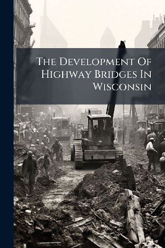 The Development Of Highway Bridges In Wisconsin