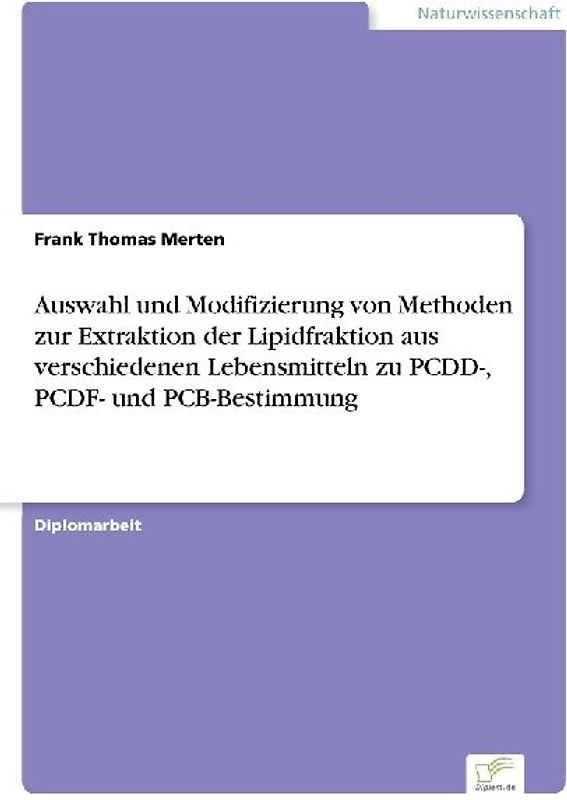 Auswahl und Modifizierung von Methoden zur Extraktion der Lipidfraktion aus verschiedenen Lebensmitteln zu PCDD-, PCDF- und PCB-Bestimmung