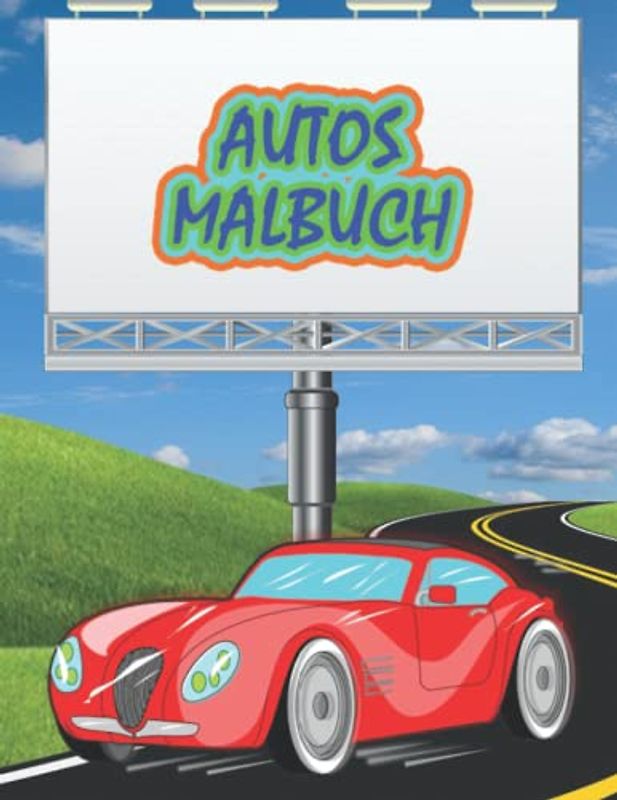 Autos Malbuch: Erstaunliche Cars Bilder zum Ausmalen, einzigartige, schöne und realistische Cars Designs, über 50 Ausmalbilder von Autos!