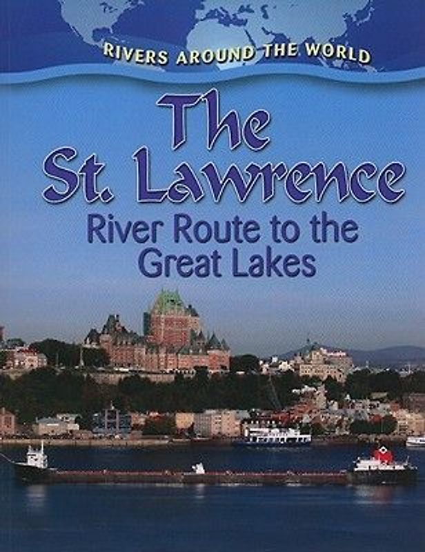 The St. Lawrence: River Route to the Great Lakes