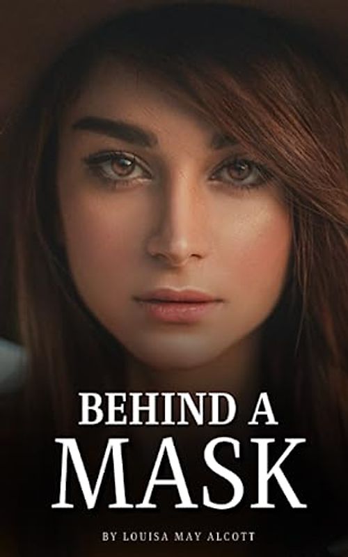 Behind a Mask: or A Woman's Power (Annotated)