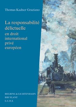 La responsabilité délictuelle en droit international privé européen