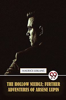 The Hollow Needle; Further adventures of Arsène Lupin