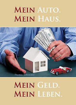 Mein Auto. Mein Haus. Mein Geld. Mein Leben.