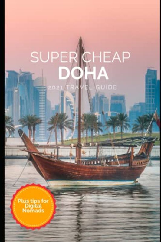 Super Cheap Doha Travel Guide 2021: How to Enjoy a $1,000 Trip to Doha for $250