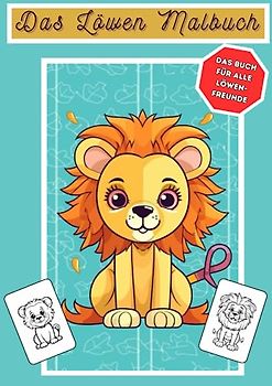 Das Löwen Malbuch - Ausmalbuch mit süßen Löwen - ab 3 Jahre - 30 verschiedene Bilder zum Ausmalen: Jedes Hundebild ist einzigartig und fördert die ... Das ideale Geschenk für Jungen und Mädchen.