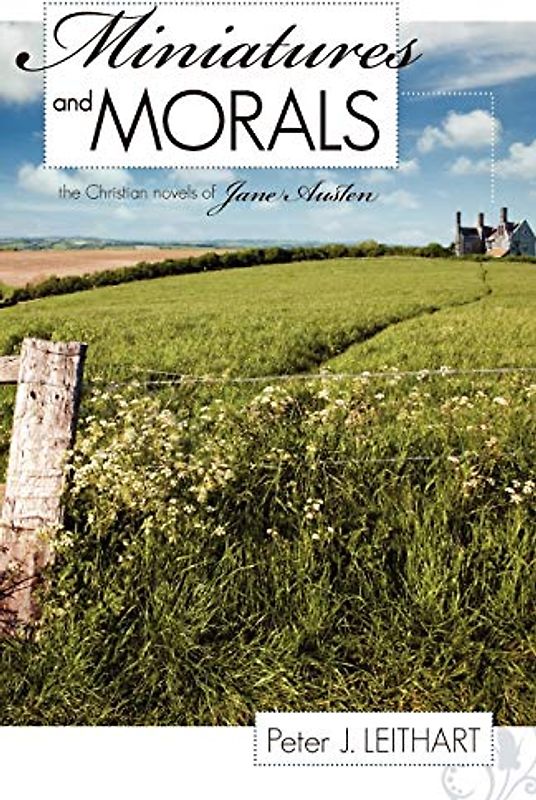 Miniatures and Morals: The Christian Novels of Jane Austen: The Christian Novels of Jane Austen