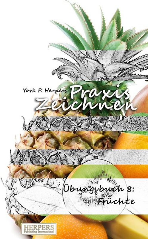 Praxis Zeichnen - Übungsbuch 8: Früchte