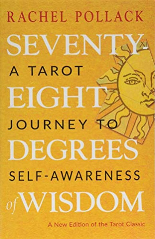 Seventy-Eight Degrees of Wisdom: A Tarot Journey to Self-Awareness (a New Edition of the Tarot Classic)
