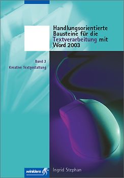 Handlungsorientierte Bausteine für die Textverarbeitung mit Word 2003