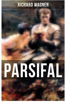 PARSIFAL: Die Legende um den Heiligen Gral