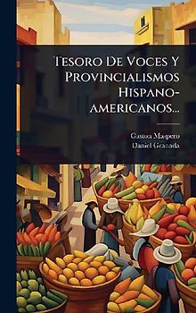 Tesoro De Voces Y Provincialismos Hispano-americanos...