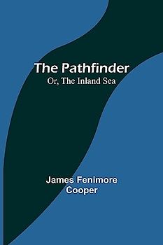 The Pathfinder; Or, The Inland Sea