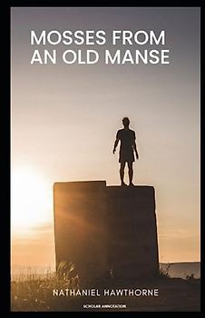 Mosses From an Old Manse : (Scholar Annotation)